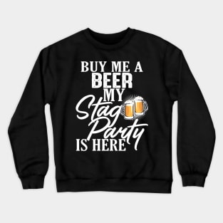 Funny Stag Party Buy Me A Beer T-Shirt Crewneck Sweatshirt